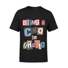 Load image into Gallery viewer, Being A CEO is Ghetto Logo - TShirt
